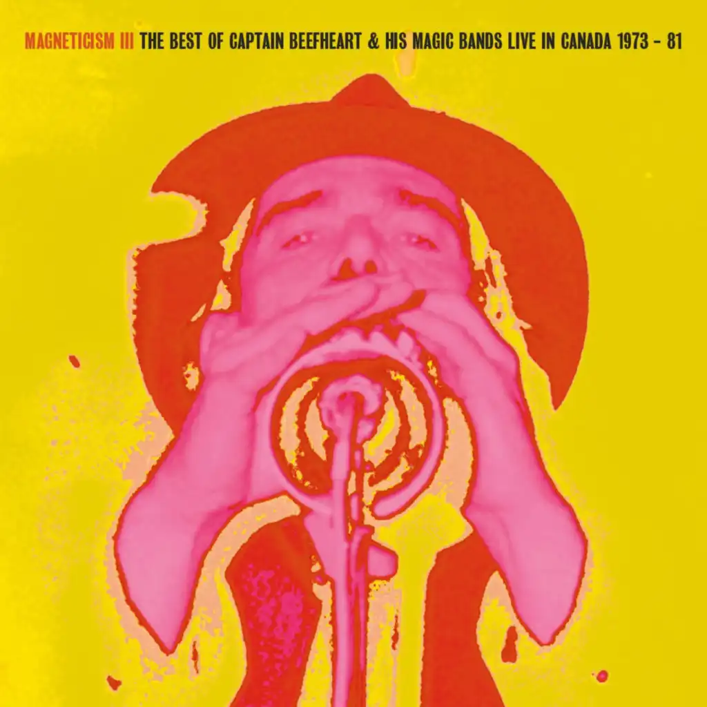 Magneticism III: The Best of Captain Beefheart & His Magic Bands (Live in Canada 1973-81)