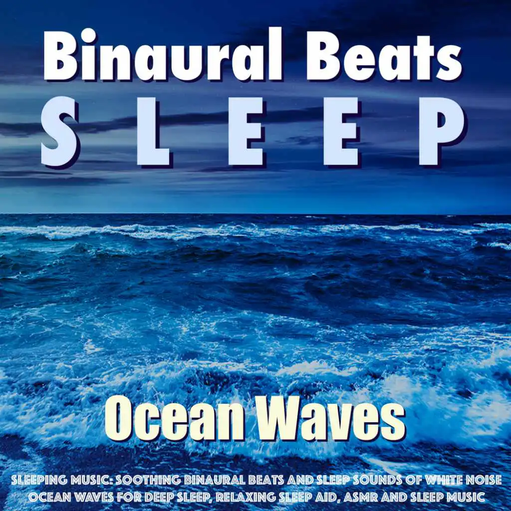 Sleeping Music: Soothing Binaural Beats and Sleep Sounds of White Noise Ocean Waves for Deep Sleep, Relaxing Sleep Aid, Asmr and Sleep Music