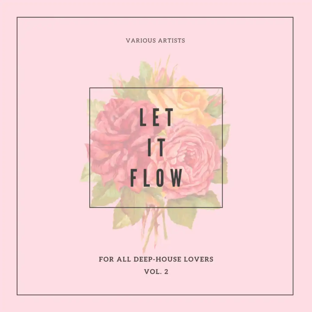Let It Flow (For All Deep-House Lovers), Vol. 2