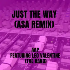 Just The Way (ASA Remix) [feat. Leo Valentine (The Band)]