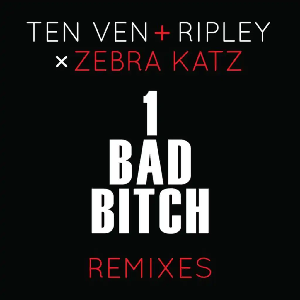 1 Bad Bitch (Ten Ven & Ripley Vs. Zebra Katz) (Kove Remix)