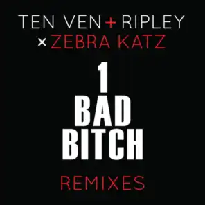 1 Bad Bitch (Ten Ven + Ripley vs. Zebra Katz) (Remixes)