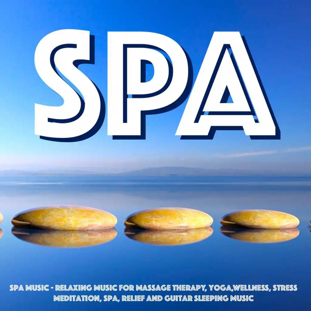 Spa Music - Relaxing Music for Massage Therapy, Yoga, Meditation, Spa, Wellness, Stress Relief and Guitar Sleeping Music