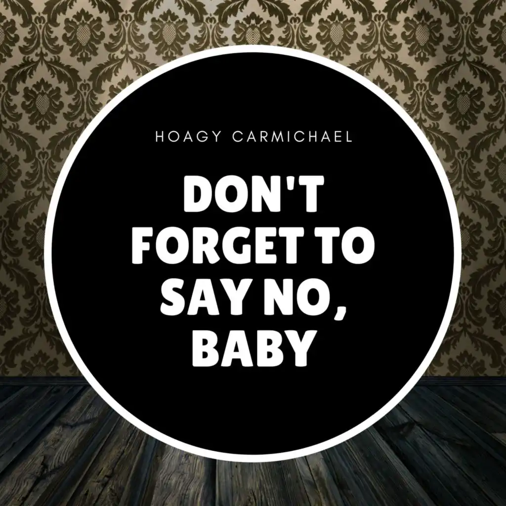 Don't Forget to Say No, Baby