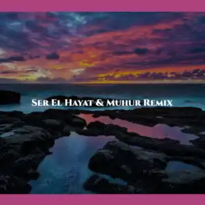 Ser El Hayat & Muhur (Remix)