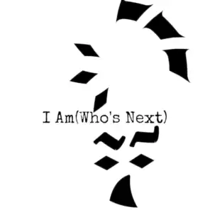 I Am (Who's Next)