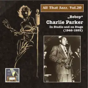 All That Jazz, Vol. 20: "Bebop" – Charlie Parker in Studio and on Stage (2014 Digital Remaster)