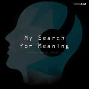 My Search for Meaning (Motivational Speech)