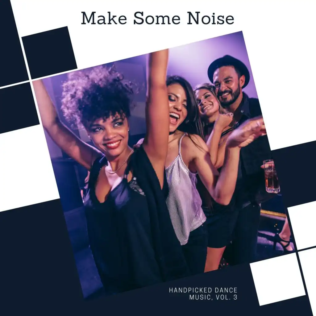 Make Some Noise - Handpicked Dance Music, Vol. 3