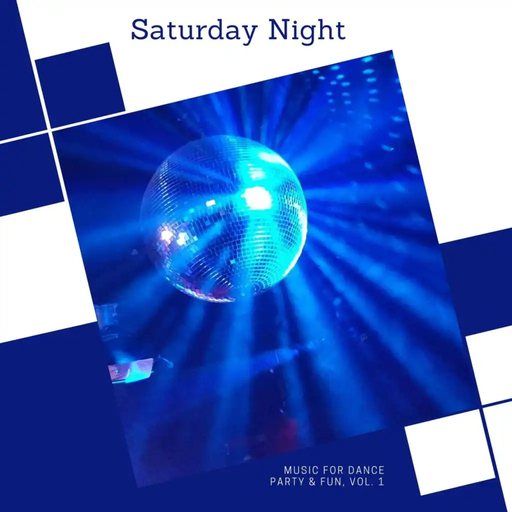 Saturday Night - Music For Dance Party & Fun, Vol. 1