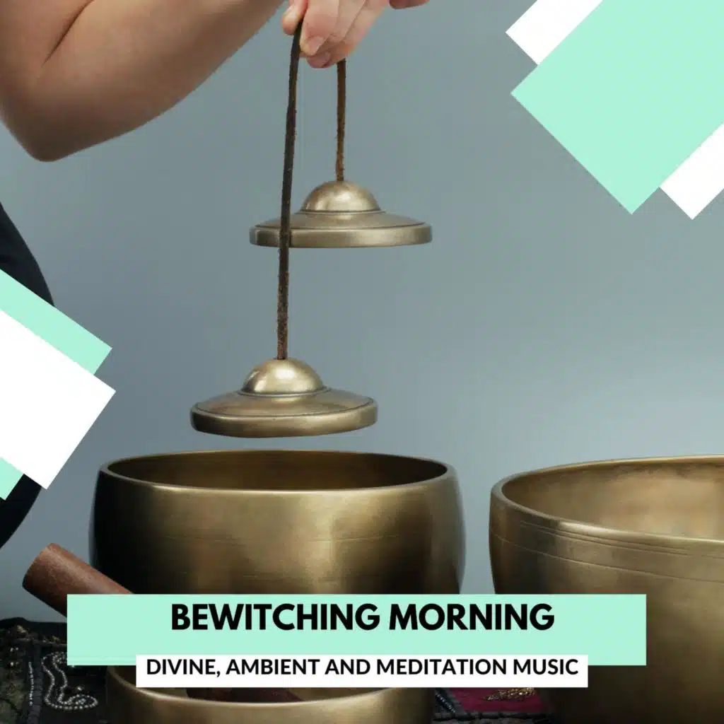 Bewitching Morning - Divine, Ambient And Meditation Music