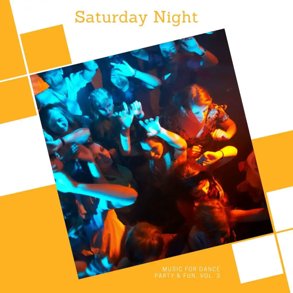 Saturday Night - Music For Dance Party & Fun, Vol. 3