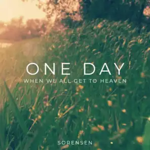 One Day (When We All Get to Heaven)