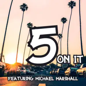 5 On It (featuring Michael Marshall)