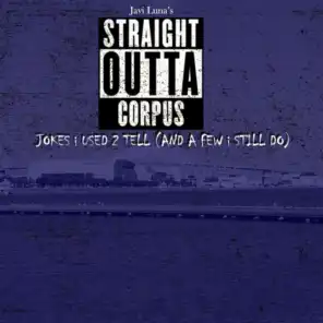 Javi Luna's Straight Outta Corpus :Jokes I Used to Tell (And a Few I Still Do)