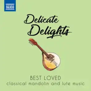 Delicate Delights: Best Loved Classical Mandolin & Lute Music