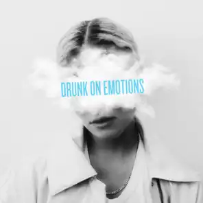 Drunk on Emotions