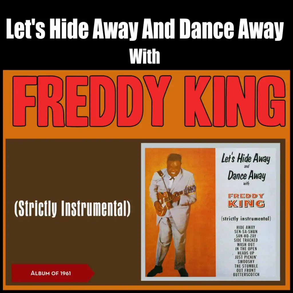 Let's Hide Away and Dance Away with Freddy King (Album of 1961, Strictly Instrumental)