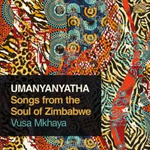 Umanyanyatha: Songs from the Soul of Zimbabwe