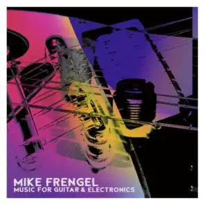 Mike Frengel: Music for Guitar & Electronics