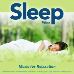 Sleep Music: Music for Relaxation Meditation Music Massage Music Spa Music Studying Music Yoga Music and Sleeping Music