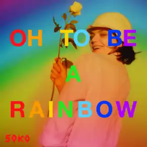 Oh, To Be A Rainbow!