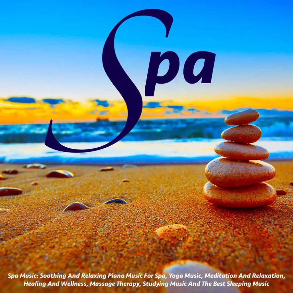 Spa Music: Soothing and Relaxing Piano Music for Spa, Yoga Music, Meditation and Relaxation, Healing and Wellness, Massage Therapy, Studying Music and the Best Sleeping Music