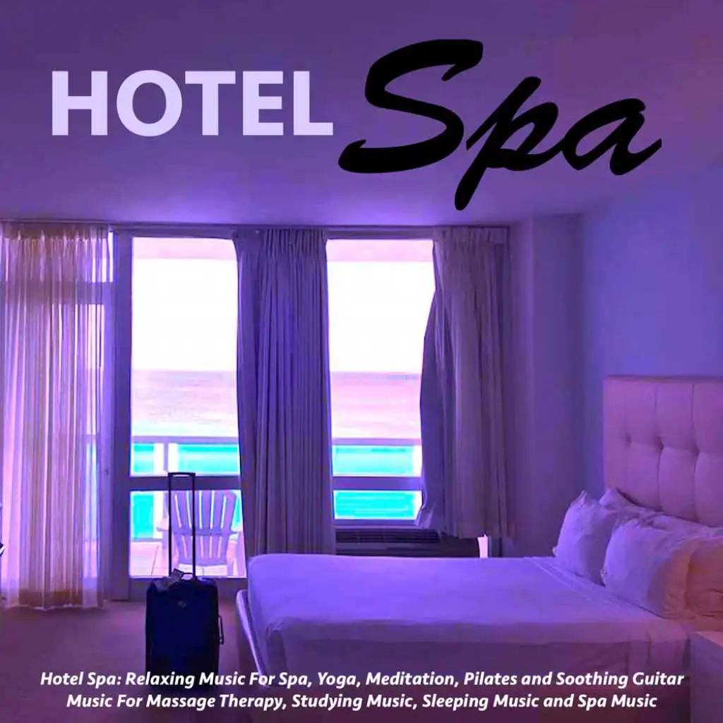 Hotel Spa: Relaxing Music for Spa, Yoga, Meditation, Pilates and Soothing Guitar for Massage Therapy, Studying Music, Sleeping Music and Spa Music