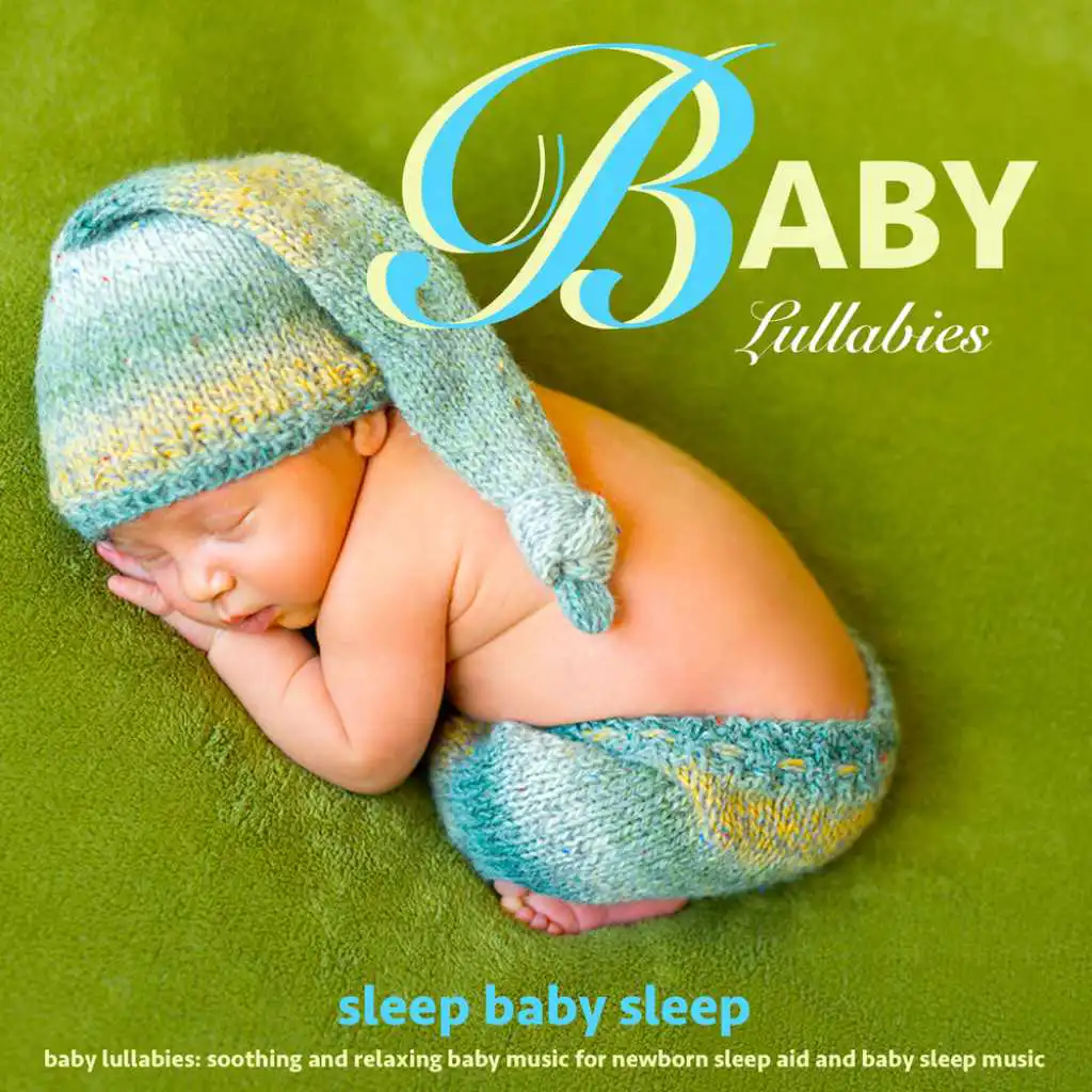 Baby Lullabies: Soothing and Relaxing Baby Music for Newborn Sleep Aid and Baby Sleep Music