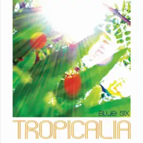 Tropicalia (Blue Six Original)