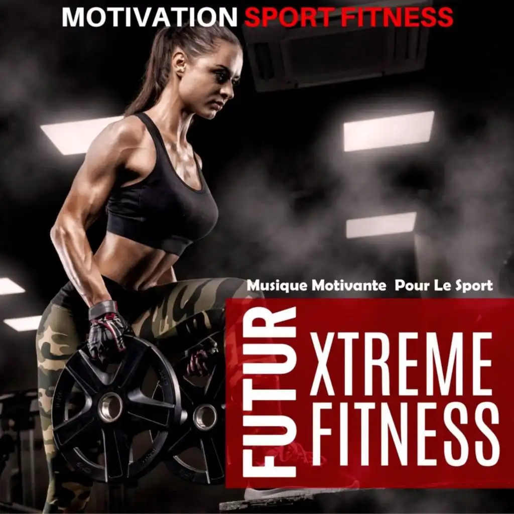 Futur Xtreme Fitness (Musique Motivante Pour Le Sport)