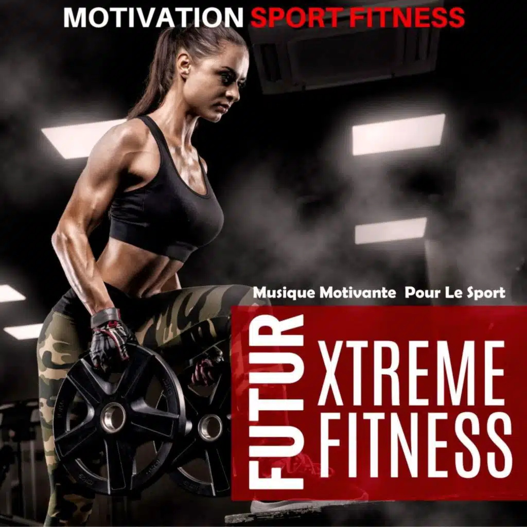 Futur Xtreme Fitness (Musique Motivante Pour Le Sport)