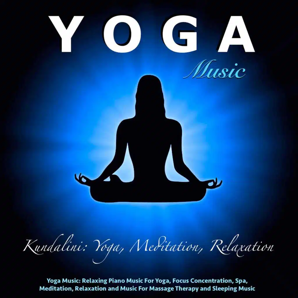 Yoga Music: Relaxing Piano Music for Yoga, Focus Concentration, Spa Music, Meditation, Relaxation and Music for Massage Therapy and Sleeping Music