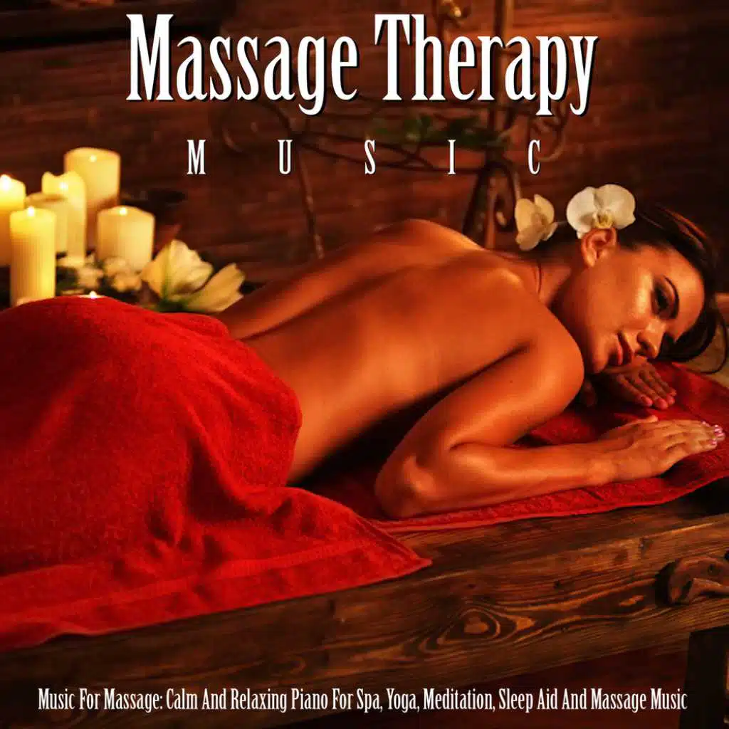 Music for Massage: Calm and Relaxing Piano for Spa, Yoga, Meditation, Sleep Aid and Massage Music