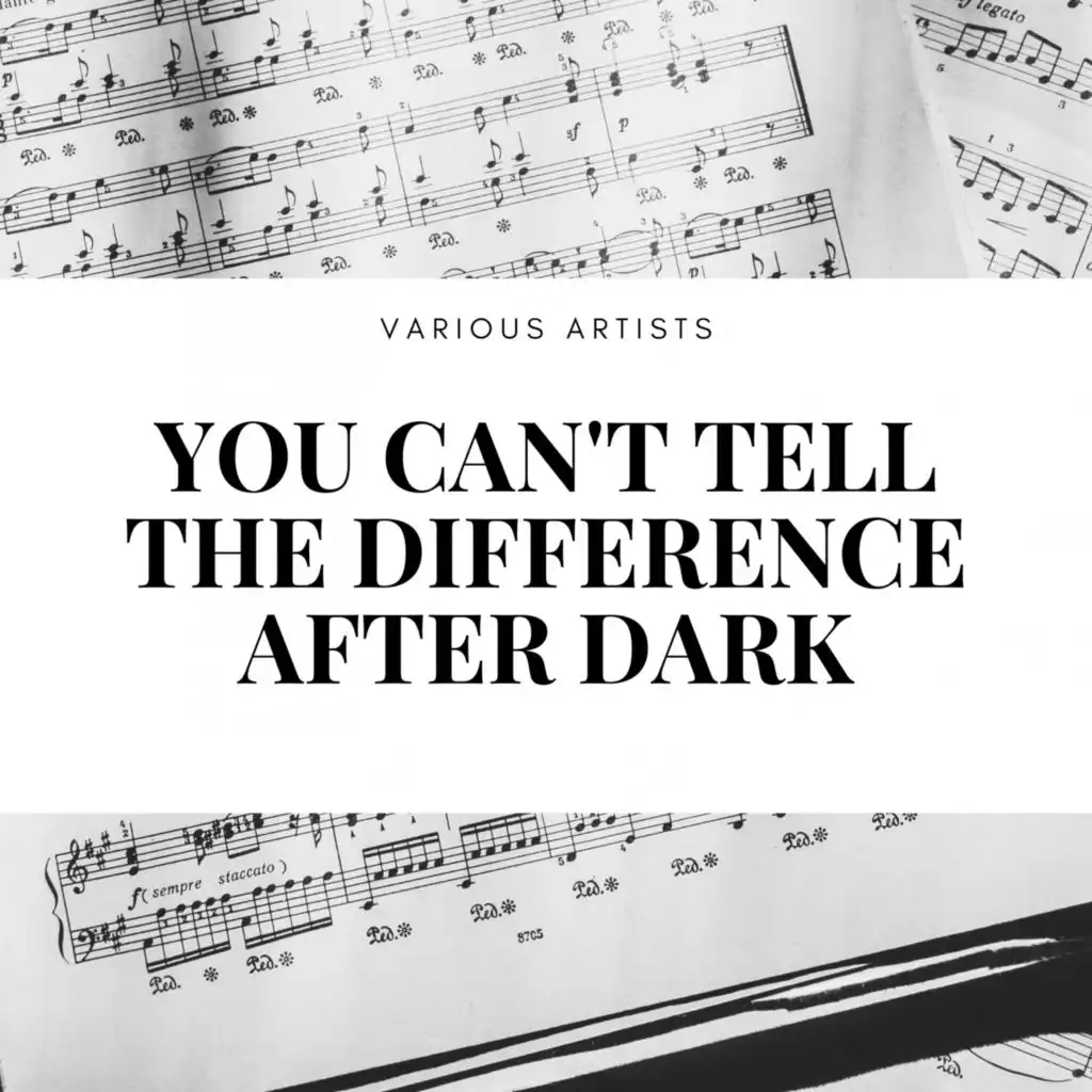 You Can't Tell the Difference After Dark