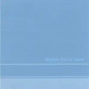 Maybe You're Gone