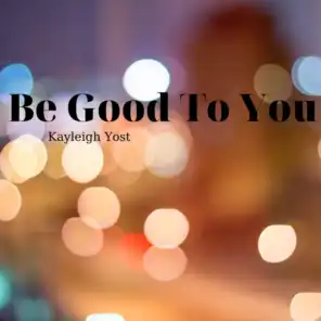 Be Good to You