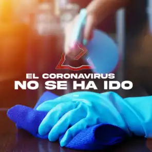 El Coronavirus No Se a Ido