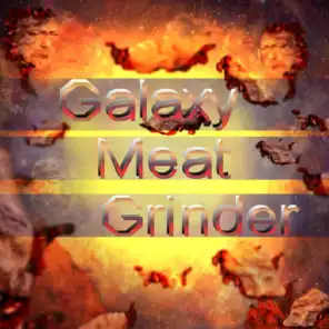 Galaxy Meat Grinder