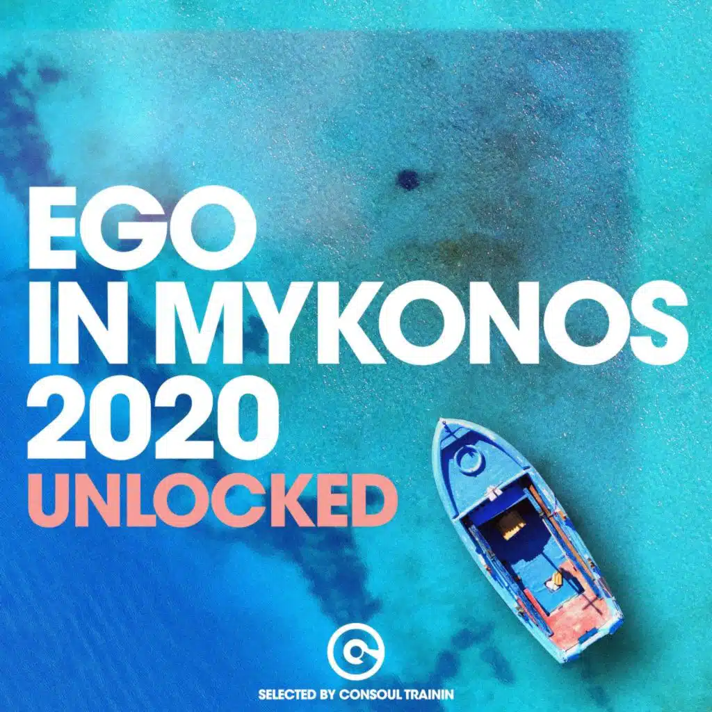 Ego in Mykonos 2020 - Unlocked (Selected by Consoul Trainin)