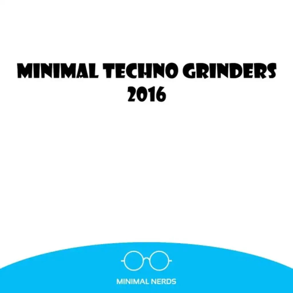 Minimal Techno Grinders 2016