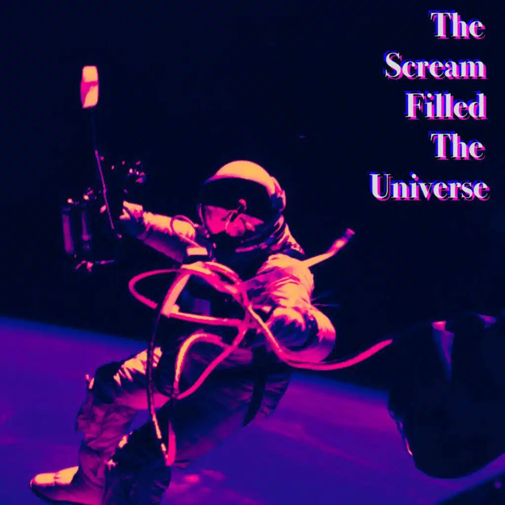 The Scream Filled The Universe