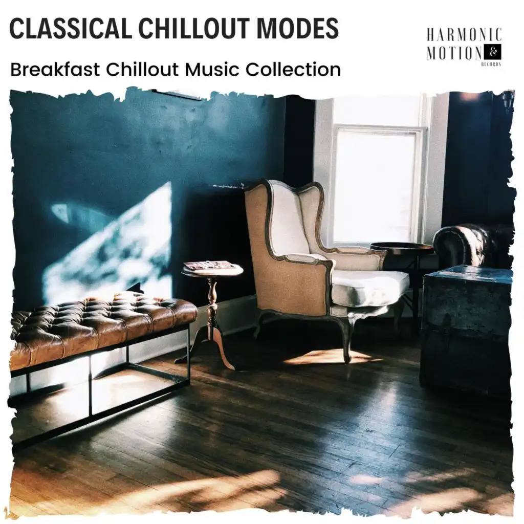 Classical Chillout Modes - Breakfast Chillout Music Collection