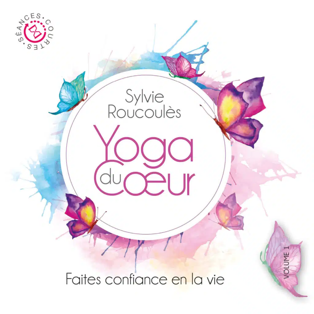 Yoga du Cœur, Vol. 1: Faîtes confiance en la vie