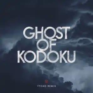 Ghost of Kodoku (Tycho Remix)