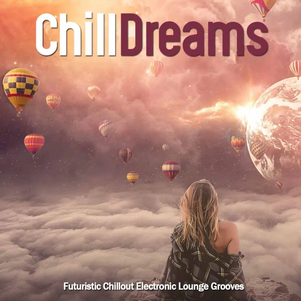 Chill Dreams (Futuristic Chillout Electronic Lounge Grooves)