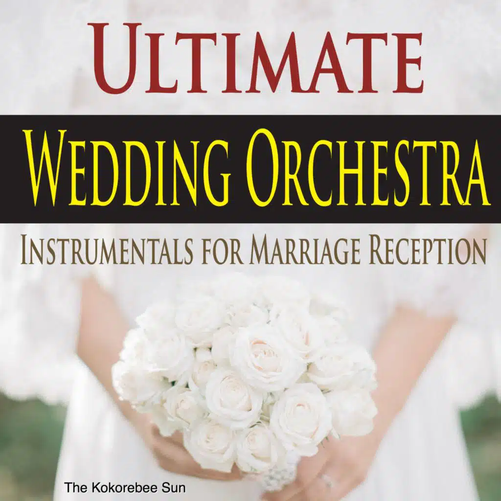 Ultimate Wedding Orchestra (Instrumentals for Marriage Reception)