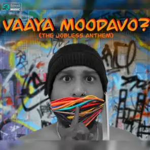 Vaaya Moodavo (The Jobless Anthem)