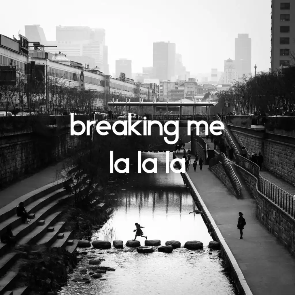 Breaking Me (La la La)