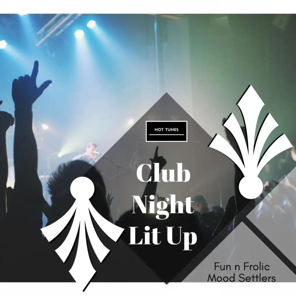 Club Night Lit Up - Fun N Frolic Mood Settlers